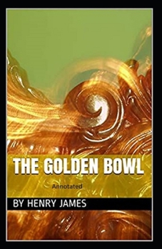 Paperback The Golden Bowl- By Henry James(Annotated) Book