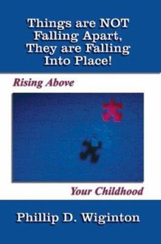 Paperback Things are NOT Falling Apart, They are Falling Into Place!: Rising Above Your Childhood Book