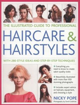 Paperback The Illustrated Guide to Professional Haircare & Hairstyles: With 280 Style Ideas and Step-By-Step Techniques Book