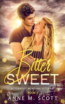 Bitter Sweet: Military Veteran Romantic Suspense in a Small Montana Town (Bitterroot Montana Veterans) - Book #3 of the Bitterroot Montana Veterans