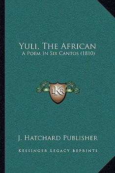 Paperback Yuli, The African: A Poem In Six Cantos (1810) Book
