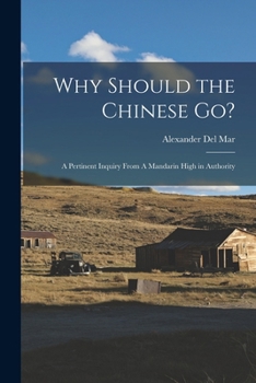 Paperback Why Should the Chinese go?: A Pertinent Inquiry From A Mandarin High in Authority Book