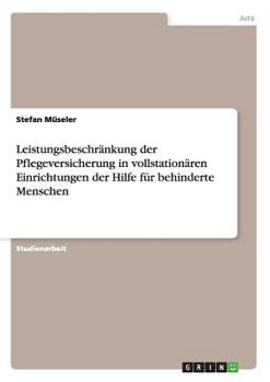 Paperback Leistungsbeschränkung der Pflegeversicherung in vollstationären Einrichtungen der Hilfe für behinderte Menschen [German] Book