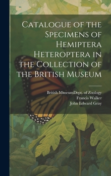 Hardcover Catalogue of the Specimens of Hemiptera Heteroptera in the Collection of the British Museum Book