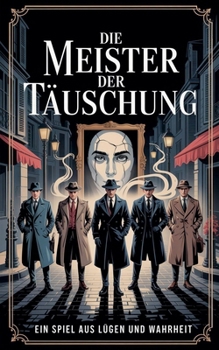 Die Meister der Täuschung: Ein Spiel aus Lügen und Wahrheit (German Edition)