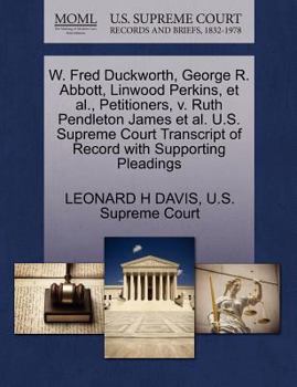W. Fred Duckworth, George R. Abbott, Linwood Perkins, et al., Petitioners, v. Ruth Pendleton James et al. U.S. Supreme Court Transcript of Record with Supporting Pleadings