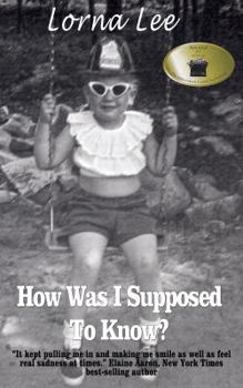 Paperback How Was I Supposed To Know?: The Adventures a Girl Whose Name Means Lost, a Memoir Book