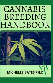 CANNABIS BREEDING HANDBOOK: THE ULTIMATE GUIDE TO GROWING MARIJUANA FOR MEDICAL AND OTHER USES