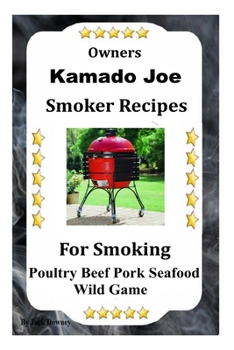 Paperback Kamado Joe Smoker Recipes: Cookbook For Smoking Poultry Beef Pork Seafood Wild Game Book