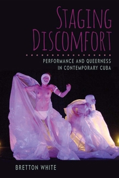 Hardcover Staging Discomfort: Performance and Queerness in Contemporary Cuba Book