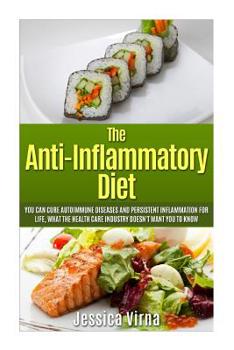 Paperback Anti Inflammatory Diet: What the Healthcare Industry Doesn't Want You to Know! Cure Autoimmune Diseases and Persistent Inflammation for Life N Book