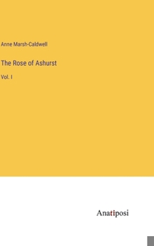 Hardcover The Rose of Ashurst: Vol. I Book