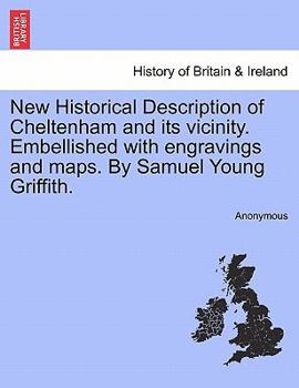 Paperback New Historical Description of Cheltenham and its vicinity. Embellished with engravings and maps. By Samuel Young Griffith. Book