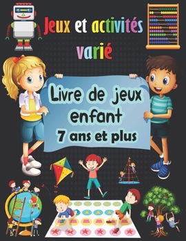 Paperback Jeux et activités varié: Livre de jeux enfant 7 ans et plus - Sudoku(4×4, 6×6, 9×9), Mots brouillés, Labyrinthes, Tic tac toe, Pages de coloria [French] Book