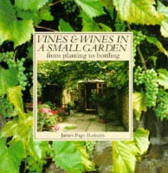 Hardcover Vines and Wines in a Small Garden: From Planting to Pouring (Gardening) Book