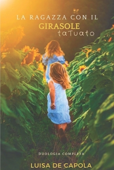 Paperback La ragazza con il girasole tatuato- Duologia Completa: Giorni di sole, di pioggia e meraviglia [Italian] Book