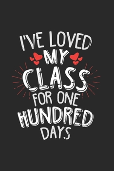 Paperback I've Loved My Class For One Hundered Days: 100 Days Teacher Journal Notebook Gift for taking notes in school 120 Pages / 6x9" Teacher Appreciation Book