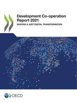Development Co-operation Report 2021: Shaping a Just Digital Transformation