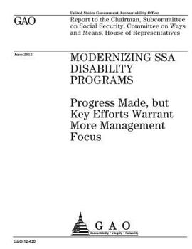 Modernizing SSA disability programs  : progress made, but key efforts warrant more management focus : report to the Chairman, Subcommittee on Social ... on Ways and Means, House of Representatives.