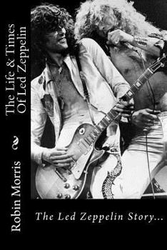 Paperback The Life & Times of Led Zeppelin: The Led Zeppelin Story... Book