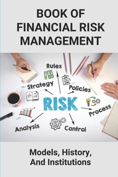 Paperback Book Of Financial Risk Management: Models, History, And Institutions: Financial Risk Management Book