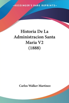 Paperback Historia De La Administracion Santa Maria V2 (1888) [Spanish] Book