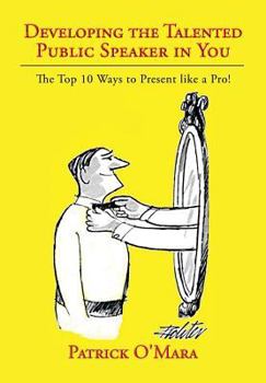 Hardcover Developing the Talented Public Speaker in You: The Top 10 Ways to Present like a Pro! Book