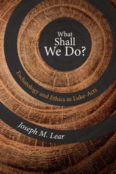 Paperback What Shall We Do?: Eschatology and Ethics in Luke-Acts Book