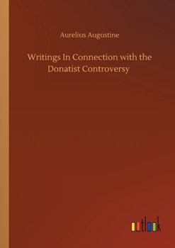 Paperback Writings In Connection with the Donatist Controversy Book