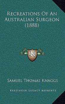 Paperback Recreations Of An Australian Surgeon (1888) Book