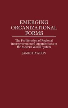 Hardcover Emerging Organizational Forms: The Proliferation of Regional Intergovernmental Organizations in the Modern World-System Book