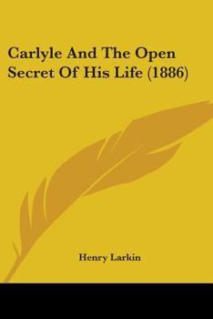 Paperback Carlyle And The Open Secret Of His Life (1886) Book