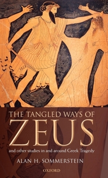 Hardcover The Tangled Ways of Zeus: And Other Studies in and Around Greek Tragedy Book