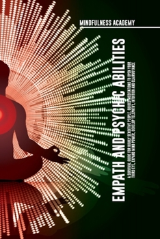 Paperback Empath and Psychic Abilities A Survival Guide for Highly Sensitive People. Guided Meditations to Open Your Third Eye, Expand Mind Power, Develop Telep Book