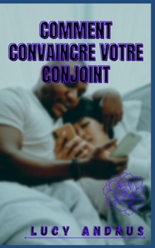 Comment Convaincre Votre Conjoint