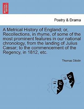 Paperback A Metrical History of England; Or, Recollections, in Rhyme, of Some of the Most Prominent Features in Our National Chronology, from the Landing of Jul Book