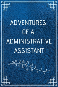 Paperback Adventure of a Administrative Assistant: Perfect Gift For Adventure Lover (100 Pages, Blank Notebook, 6 x 9) (Cool Notebooks) Paperback Book