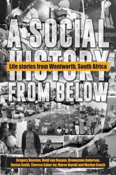 A Social History from Below: Life Stories from Wentworth, South Africa