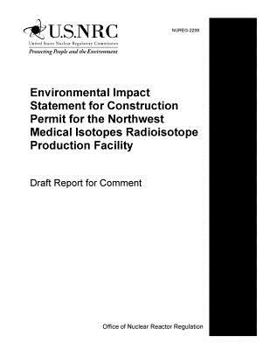 Paperback Environmental Impact Statement for Construction Permit for the Northwest Medical Isotopes Radioisotope Production Facilit Book