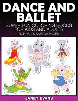 Paperback Dance and Ballet: Super Fun Coloring Books for Kids and Adults Book