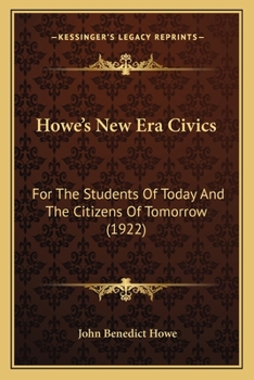 Howe's New Era Civics: For The Students Of Today And The Citizens Of Tomorrow