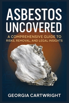 Paperback Asbestos Uncovered: A Comprehensive Guide to Risks, Removal, and Legal Insights Book