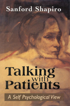 Hardcover Talking with Patients: A Self Psychological View of Creative Intuition and Analytic Discipline Book