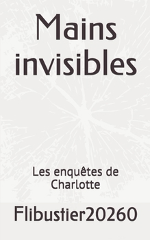 Mains invisibles: Les enqu�tes de Charlotte