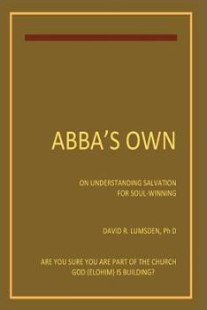 Paperback Abba's Own: On Understanding Salvtion for Seekers and Soul-Winners Book