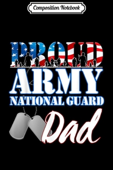 Composition Notebook: Proud Army National Guard Dad Fathers Day -Veteran  Journal/Notebook Blank Lined Ruled 6x9 100 Pages
