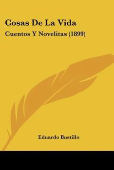 Cosas De La Vida: Cuentos Y Novelitas (1899)