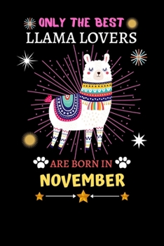 Paperback Only The Best Llama Lovers Are Born In November: Blank Lined Notebook Journal, Cute llama Notebook Journal For Men Women And Kids, Gifts For Llama Lov Book