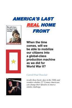 Paperback America's Last Real Home Front: When The Time Comes, Can We Mobilize Our Citizens for Another Global-Class Home Front Similiar to the One We Had for W Book