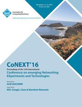 Paperback CoNEXT 16 12th International Conference on Emerging Networking Experiments & Technologies Book